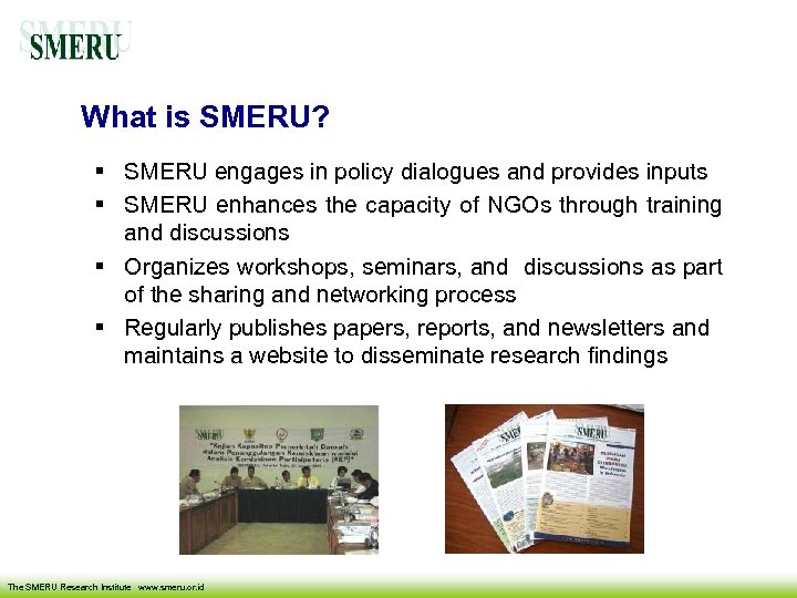What is SMERU? SMERU engages in policy dialogues and provides inputs SMERU enhances the