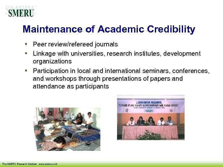Maintenance of Academic Credibility Peer review/refereed journals Linkage with universities, research institutes, development organizations