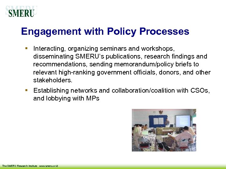 Engagement with Policy Processes Interacting, organizing seminars and workshops, disseminating SMERU’s publications, research findings