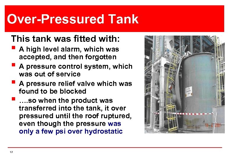 Over-Pressured Tank This tank was fitted with: § A high level alarm, which was
