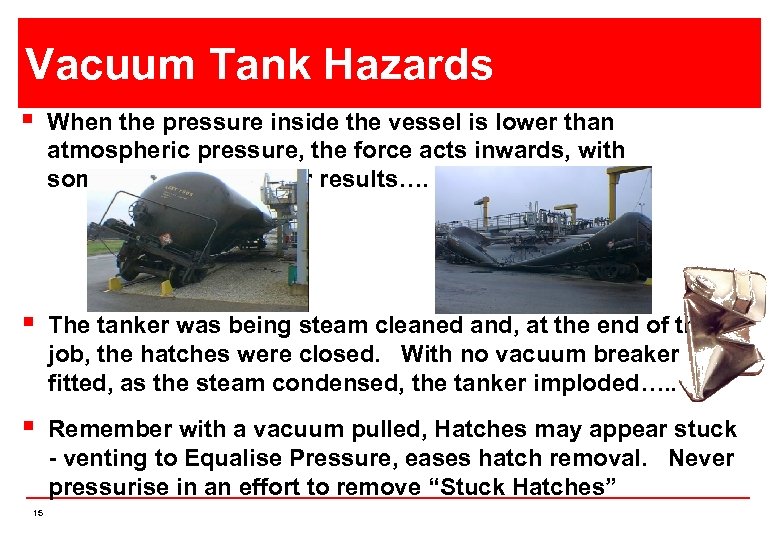 Vacuum Tank Hazards § When the pressure inside the vessel is lower than atmospheric