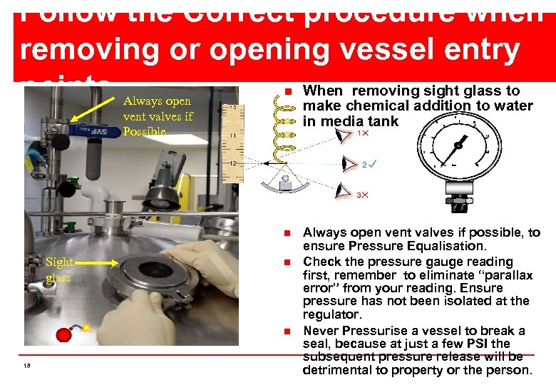 Follow the Correct procedure when removing or opening vessel entry When removing sight glass