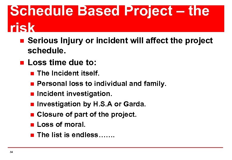 Schedule Based Project – the risk n n Serious Injury or incident will affect