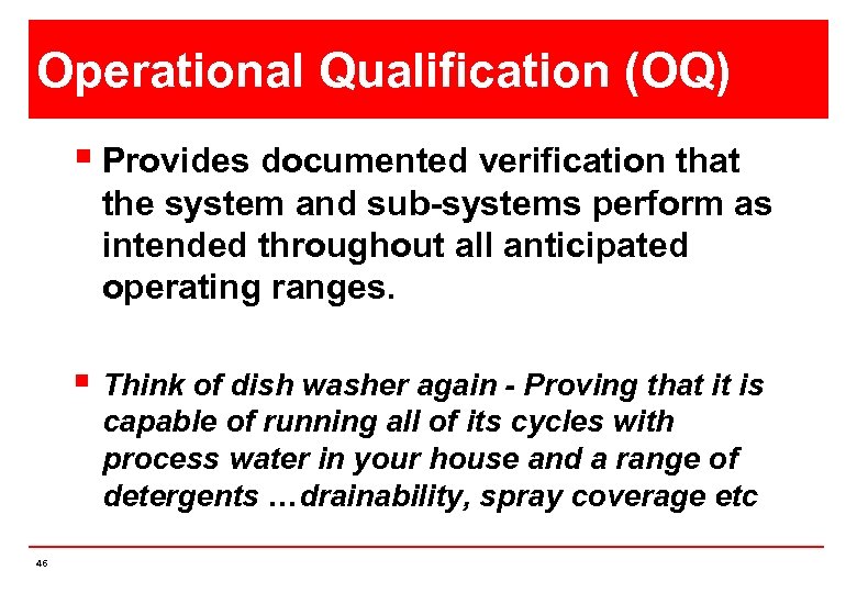 Operational Qualification (OQ) § Provides documented verification that the system and sub-systems perform as