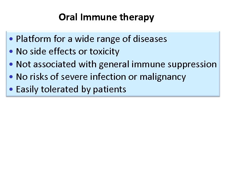 Oral Immune therapy • Platform for a wide range of diseases • No side