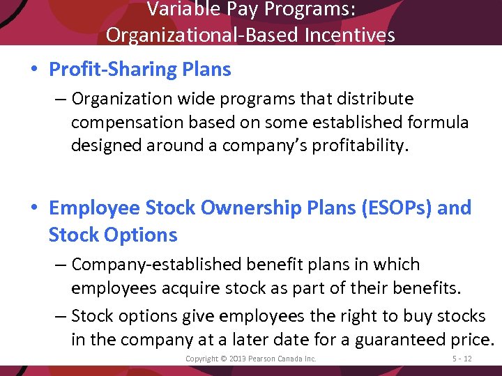 Variable Pay Programs: Organizational-Based Incentives • Profit-Sharing Plans – Organization wide programs that distribute