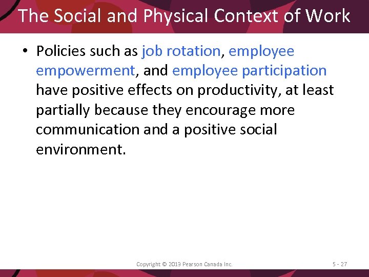 The Social and Physical Context of Work • Policies such as job rotation, employee