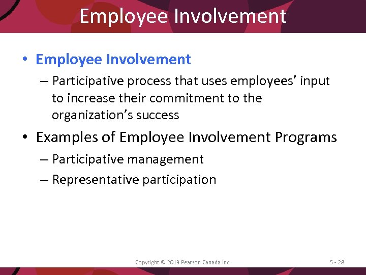 Employee Involvement • Employee Involvement – Participative process that uses employees’ input to increase