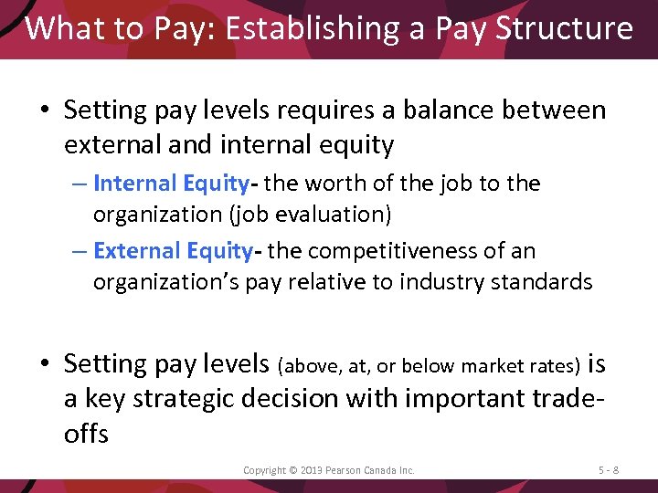 What to Pay: Establishing a Pay Structure • Setting pay levels requires a balance
