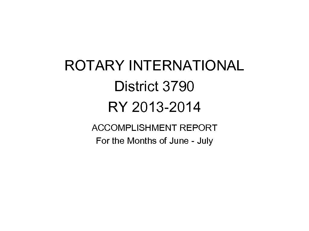 ROTARY INTERNATIONAL District 3790 RY 2013 -2014 ACCOMPLISHMENT REPORT For the Months of June