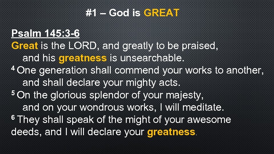 #1 – God is GREAT Psalm 145: 3 -6 Great is the LORD, and