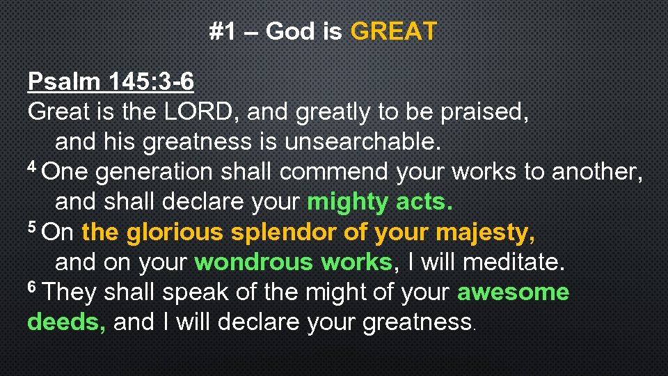 #1 – God is GREAT Psalm 145: 3 -6 Great is the LORD, and