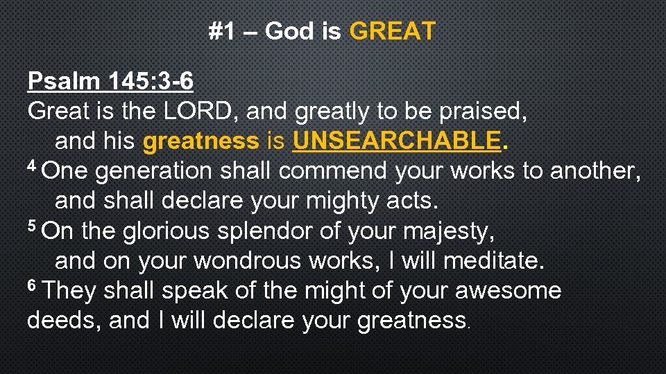 #1 – God is GREAT Psalm 145: 3 -6 Great is the LORD, and