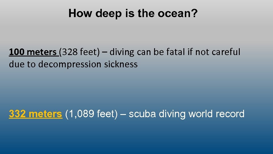 How deep is the ocean? 100 meters (328 feet) – diving can be fatal