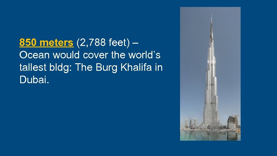 850 meters (2, 788 feet) – Ocean would cover the world’s tallest bldg: The