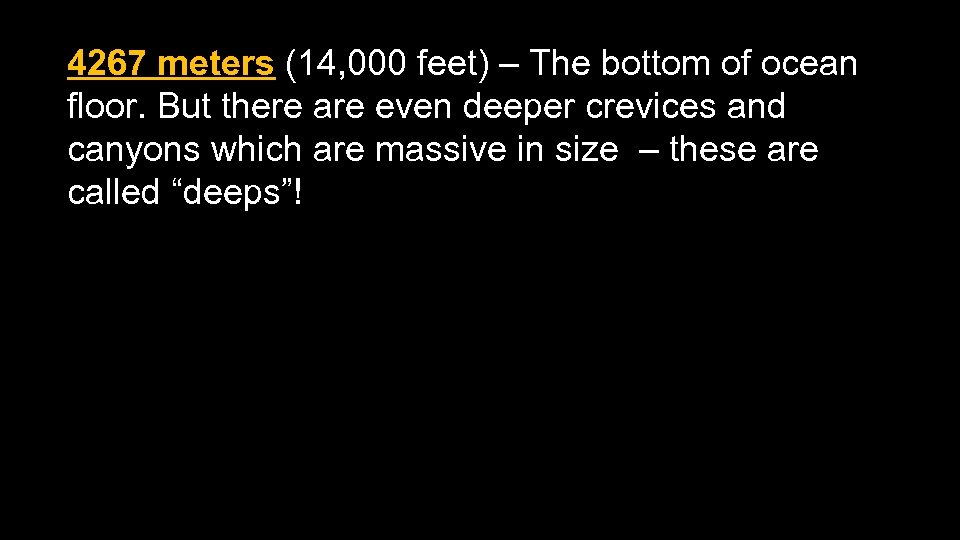 4267 meters (14, 000 feet) – The bottom of ocean floor. But there are