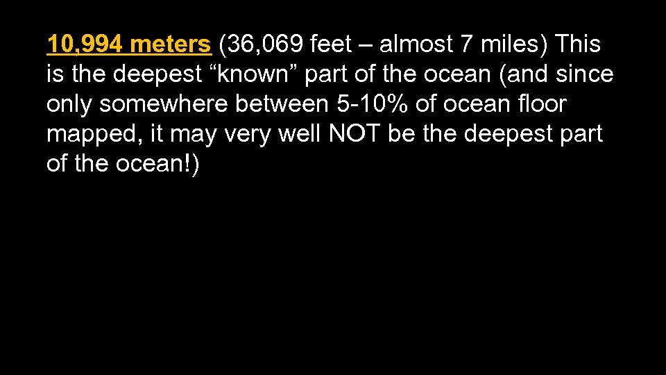 10, 994 meters (36, 069 feet – almost 7 miles) This is the deepest