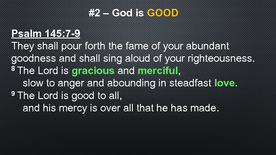 #2 – God is GOOD Psalm 145: 7 -9 They shall pour forth the