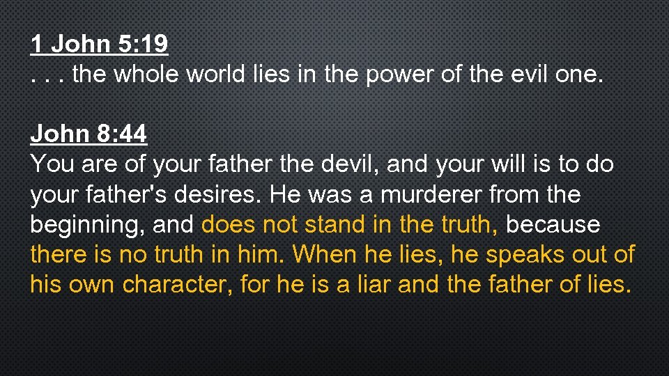 1 John 5: 19. . . the whole world lies in the power of