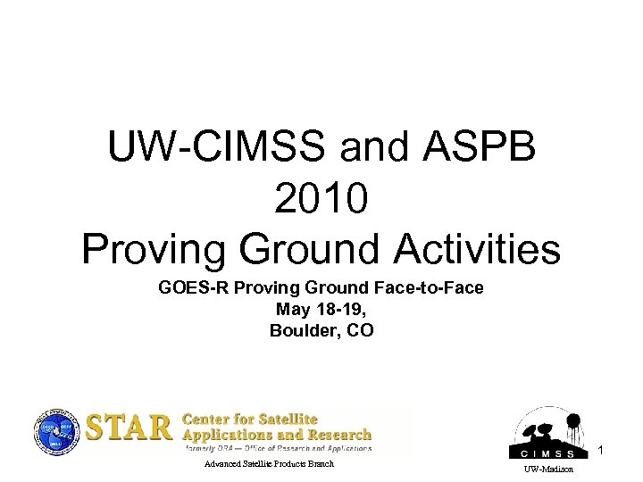 UW-CIMSS and ASPB 2010 Proving Ground Activities GOES-R Proving Ground Face-to-Face May 18 -19,