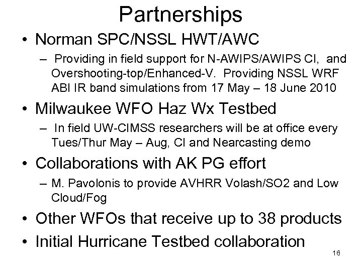 Partnerships • Norman SPC/NSSL HWT/AWC – Providing in field support for N-AWIPS/AWIPS CI, and