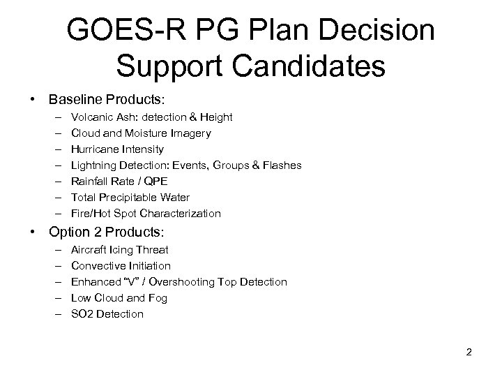 GOES-R PG Plan Decision Support Candidates • Baseline Products: – – – – Volcanic