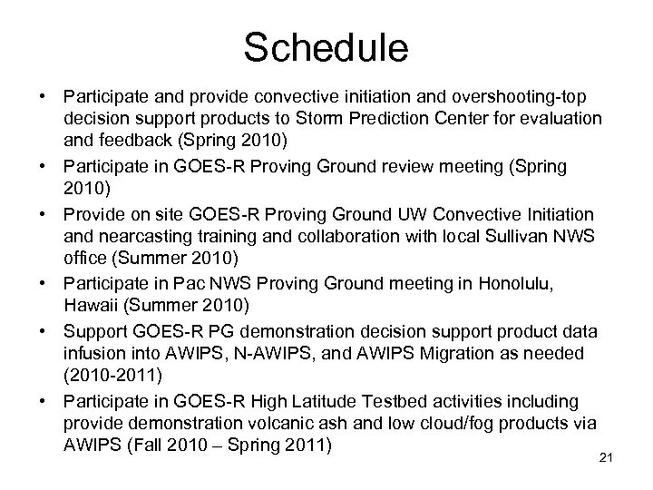 Schedule • Participate and provide convective initiation and overshooting-top decision support products to Storm
