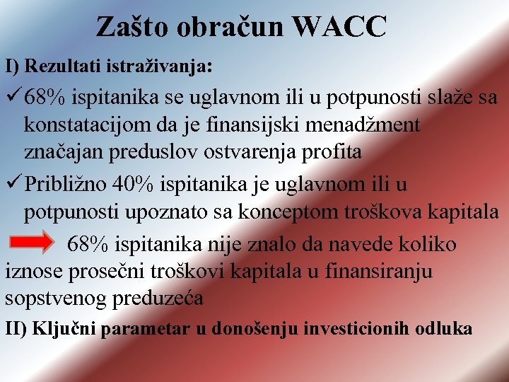 Zašto obračun WACC I) Rezultati istraživanja: ü 68% ispitanika se uglavnom ili u potpunosti