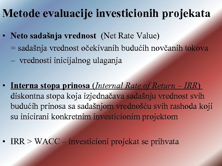 Metode evaluacije investicionih projekata • Neto sadašnja vrednost (Net Rate Value) = sadašnja vrednost