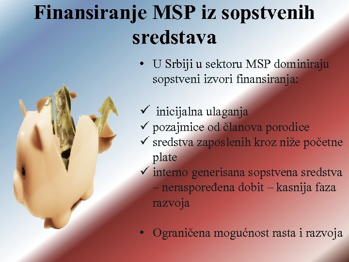 Finansiranje MSP iz sopstvenih sredstava • U Srbiji u sektoru MSP dominiraju sopstveni izvori