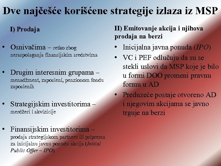 Dve najčešće korišćene strategije izlaza iz MSP I) Prodaja • Osnivačima – retko zbog