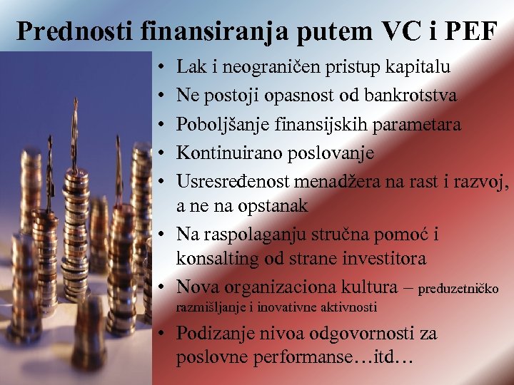 Prednosti finansiranja putem VC i PEF • • • Lak i neograničen pristup kapitalu