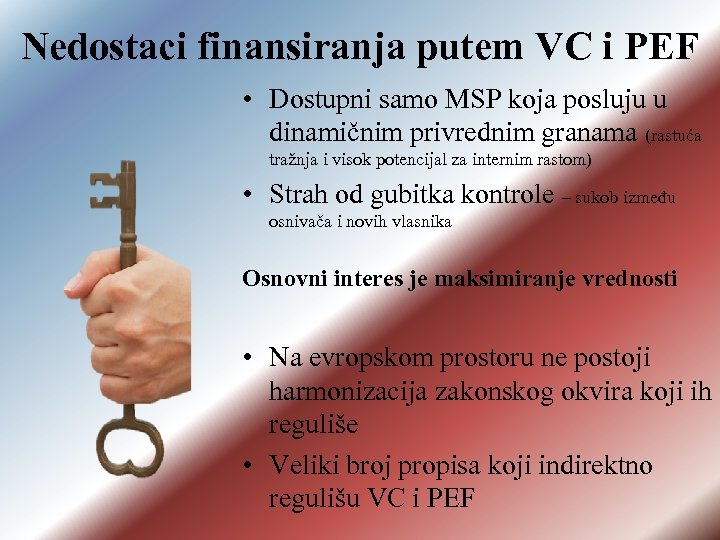 Nedostaci finansiranja putem VC i PEF • Dostupni samo MSP koja posluju u dinamičnim