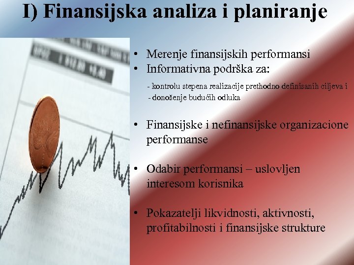 I) Finansijska analiza i planiranje • Merenje finansijskih performansi • Informativna podrška za: -