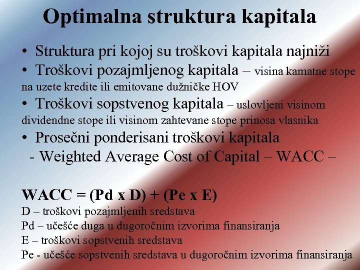 Optimalna struktura kapitala • Struktura pri kojoj su troškovi kapitala najniži • Troškovi pozajmljenog