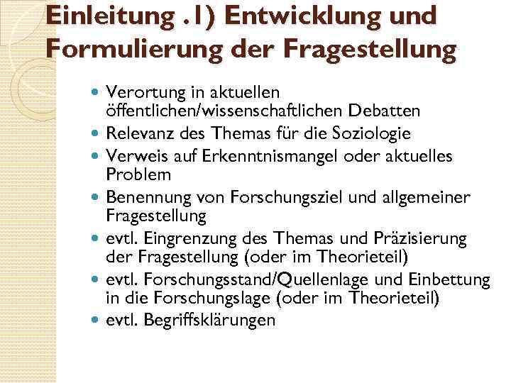 Einleitung. 1) Entwicklung und Formulierung der Fragestellung Verortung in aktuellen öffentlichen/wissenschaftlichen Debatten Relevanz des