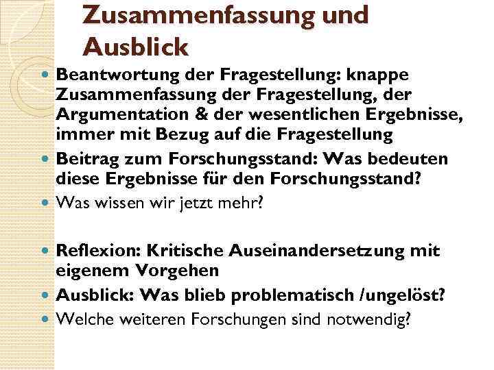 Zusammenfassung und Ausblick Beantwortung der Fragestellung: knappe Zusammenfassung der Fragestellung, der Argumentation & der