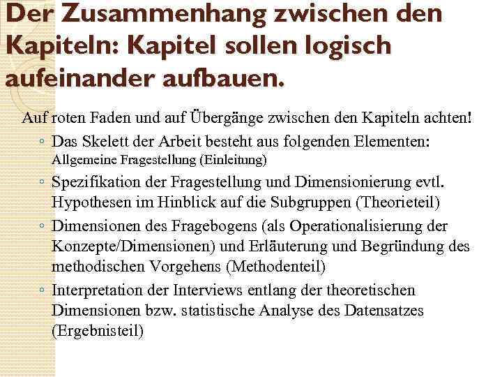 Der Zusammenhang zwischen den Kapiteln: Kapitel sollen logisch aufeinander aufbauen. Auf roten Faden und