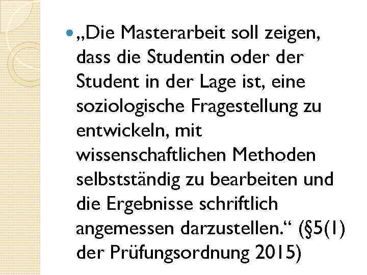  „Die Masterarbeit soll zeigen, dass die Studentin oder Student in der Lage ist,