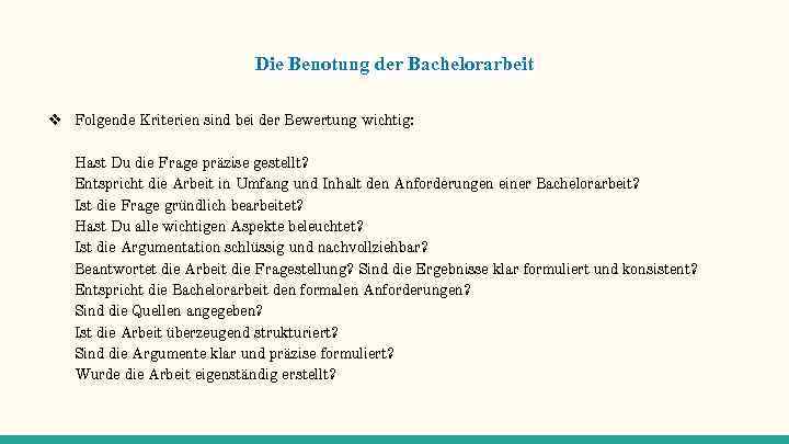 Die Benotung der Bachelorarbeit ❖ Folgende Kriterien sind bei der Bewertung wichtig: Hast Du