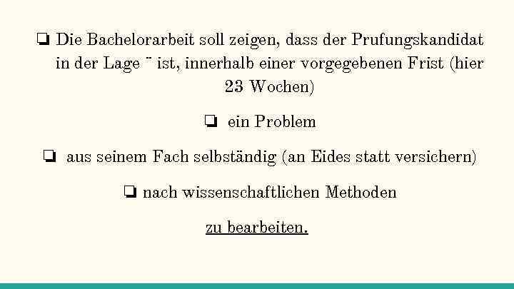 ❏ Die Bachelorarbeit soll zeigen, dass der Prufungskandidat in der Lage ¨ ist, innerhalb