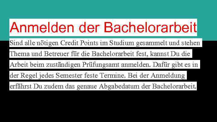 Anmelden der Bachelorarbeit Sind alle nötigen Credit Points im Studium gesammelt und stehen Thema