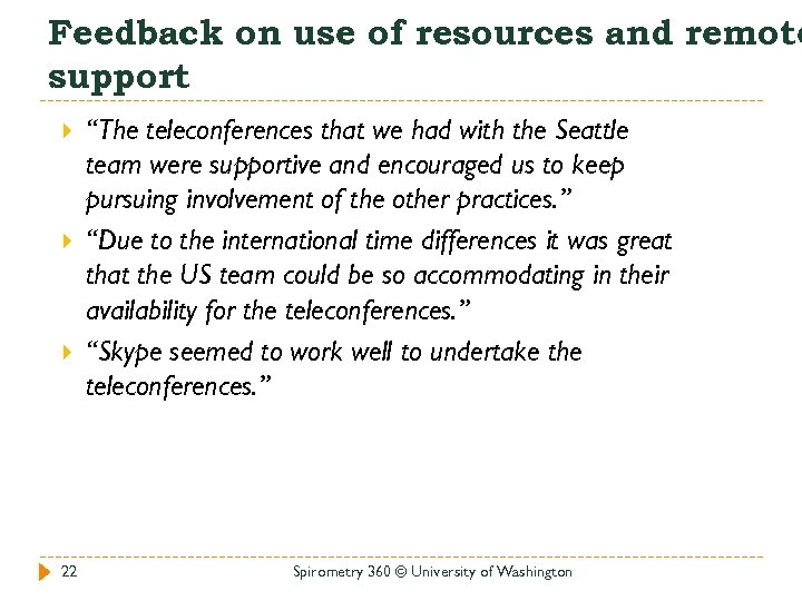 Feedback on use of resources and remote support 22 “The teleconferences that we had