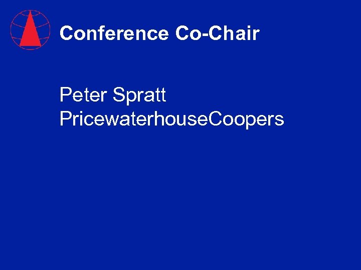 Conference Co-Chair Peter Spratt Pricewaterhouse. Coopers 