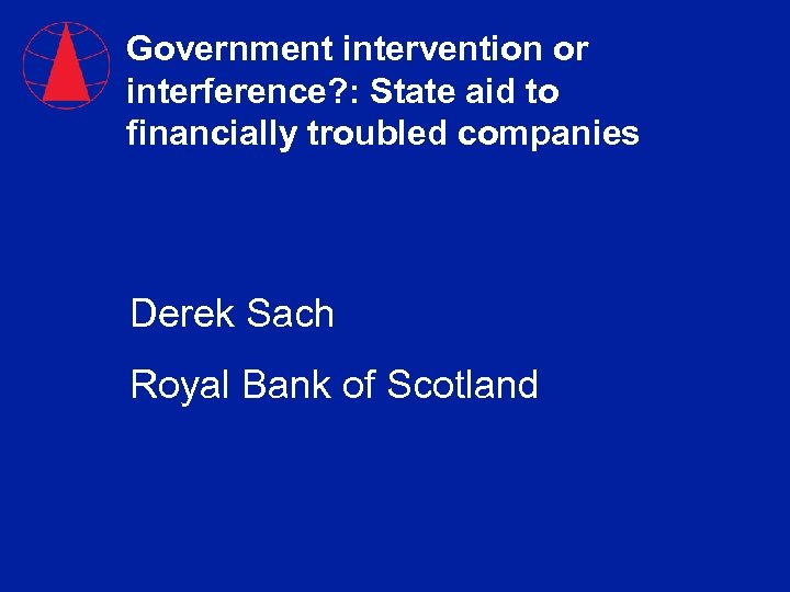Government intervention or interference? : State aid to financially troubled companies Derek Sach Royal