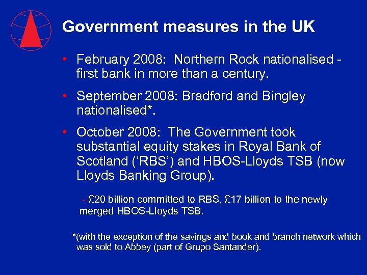 Government measures in the UK • February 2008: Northern Rock nationalised first bank in