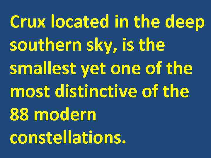 Crux located in the deep southern sky, is the smallest yet one of the