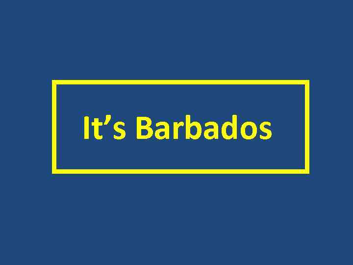  It’s Barbados 