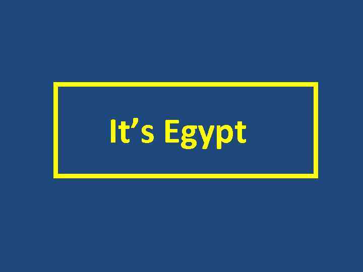  It’s Egypt 