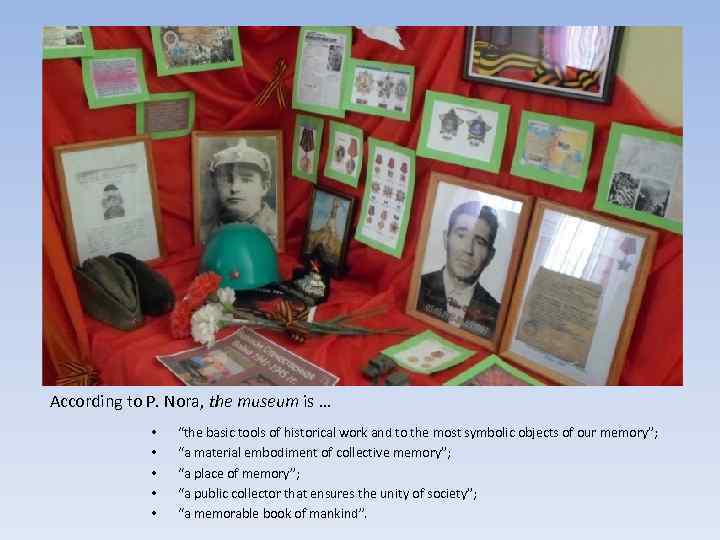 According to P. Nora, the museum is … • • • “the basic tools